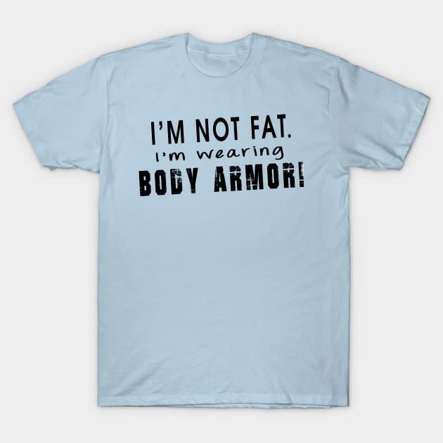 Not fat... Body armor  (Light tees) T-Shirt by Illustratorator